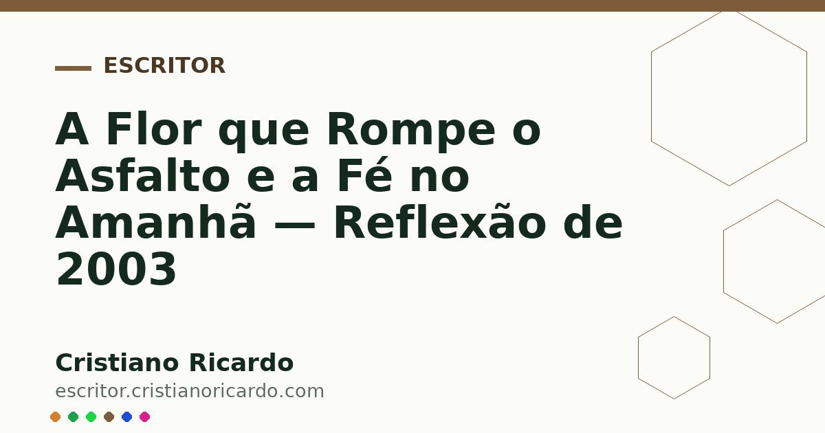 Card OG automático: A Flor que Rompe o Asfalto e a Fé no Amanhã — Reflexão de 2003