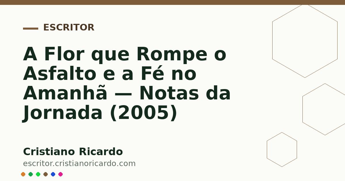 Card OG automático: A Flor que Rompe o Asfalto e a Fé no Amanhã — Notas da Jornada (2005)