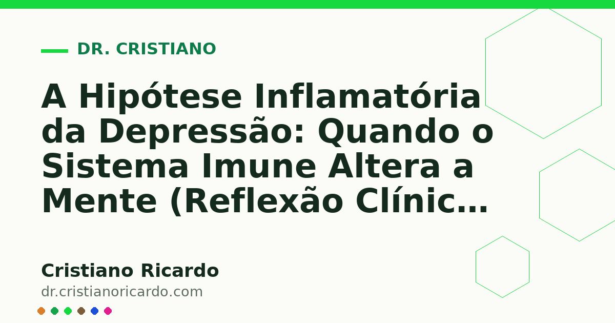 Card OG automático: A Hipótese Inflamatória da Depressão: Quando o Sistema Imune Altera a Mente (Reflexão Clínica 2020)