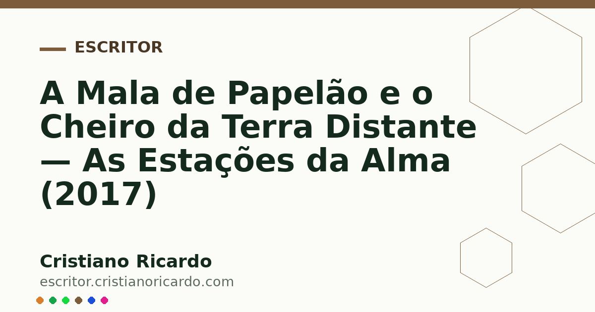 Card OG automático: A Mala de Papelão e o Cheiro da Terra Distante — As Estações da Alma (2017)
