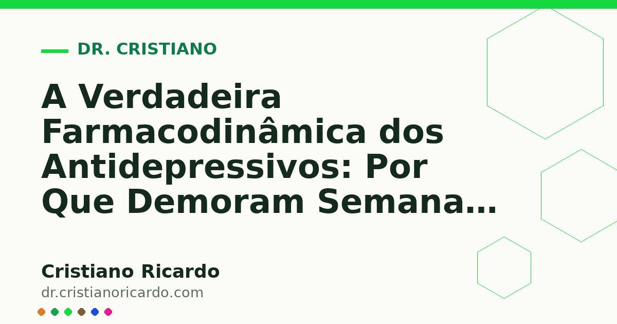 Card OG automático: A Verdadeira Farmacodinâmica dos Antidepressivos: Por Que Demoram Semanas para Agir? (Reflexão Clínica 2014)