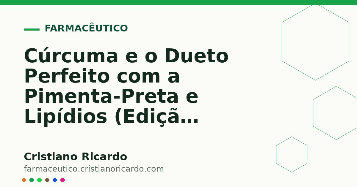Card OG automático: Cúrcuma e o Dueto Perfeito com a Pimenta-Preta e Lipídios (Edição Funcional 2011)