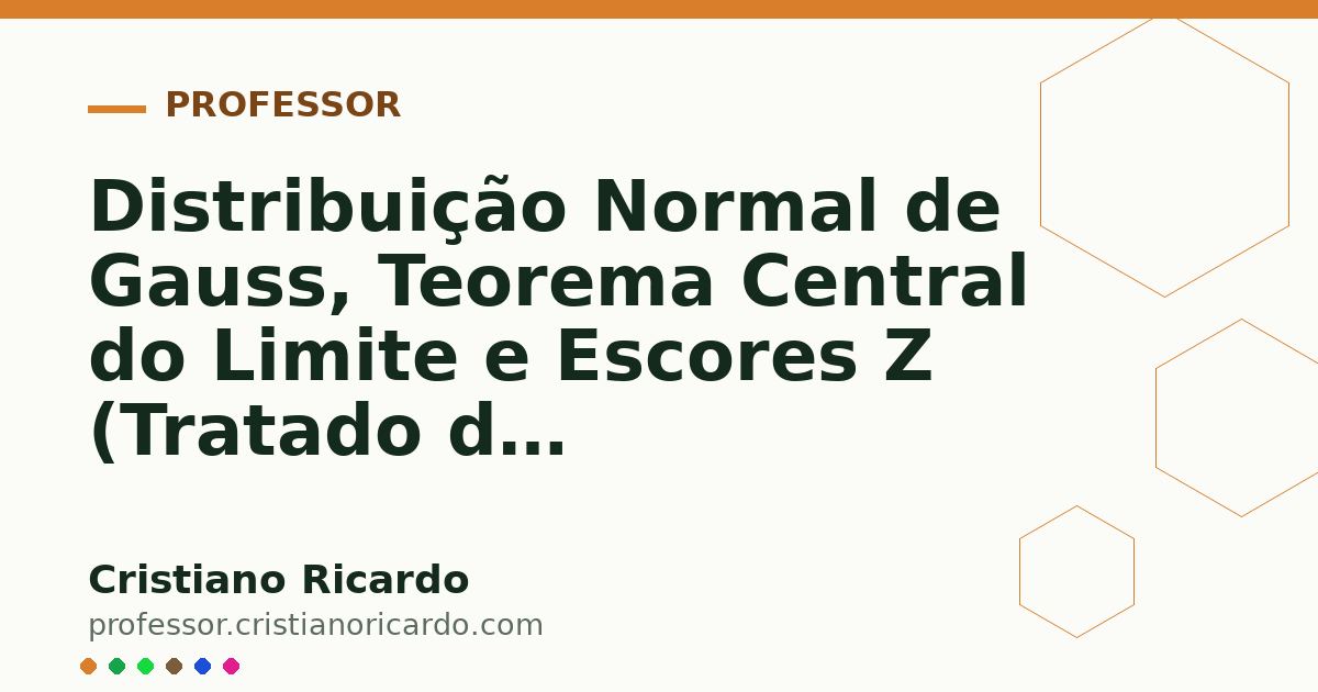 Card OG automático: Distribuição Normal de Gauss, Teorema Central do Limite e Escores Z (Tratado de Bioestatística Clínica 2012)