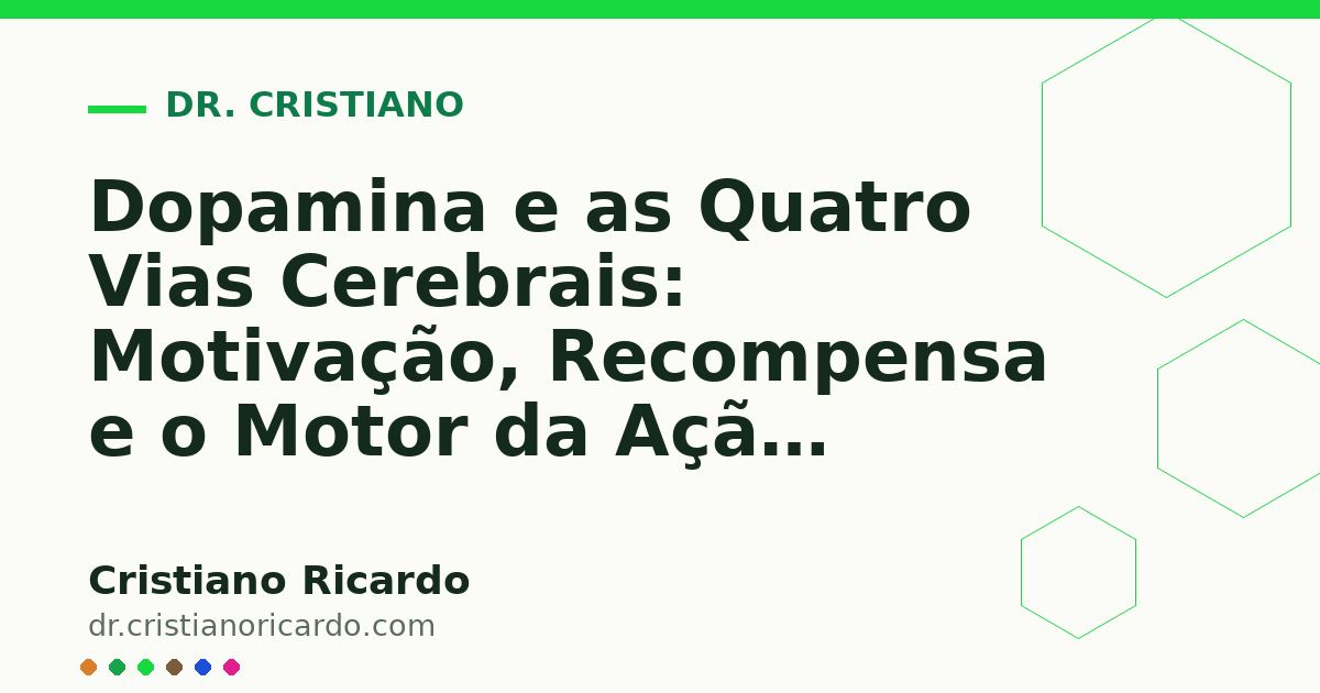 Card OG automático: Dopamina e as Quatro Vias Cerebrais: Motivação, Recompensa e o Motor da Ação (Reflexão Clínica 2018)
