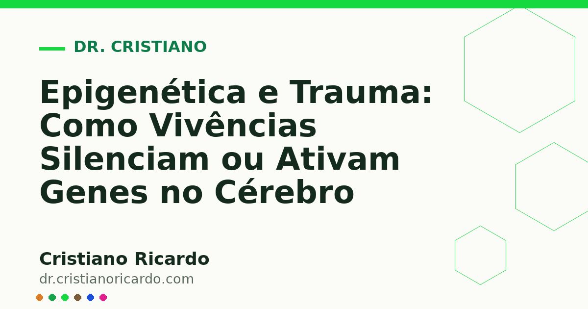 Card OG automático: Epigenética e Trauma: Como Vivências Silenciam ou Ativam Genes no Cérebro