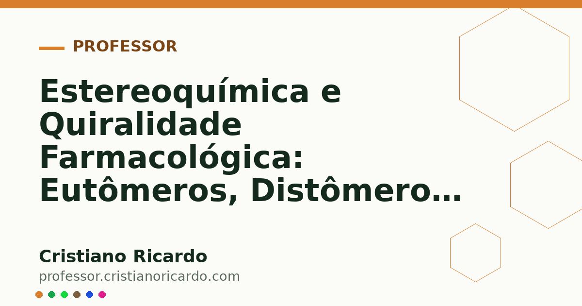 Card OG automático: Estereoquímica e Quiralidade Farmacológica: Eutômeros, Distômeros e o Modelo de Easson-Stedman