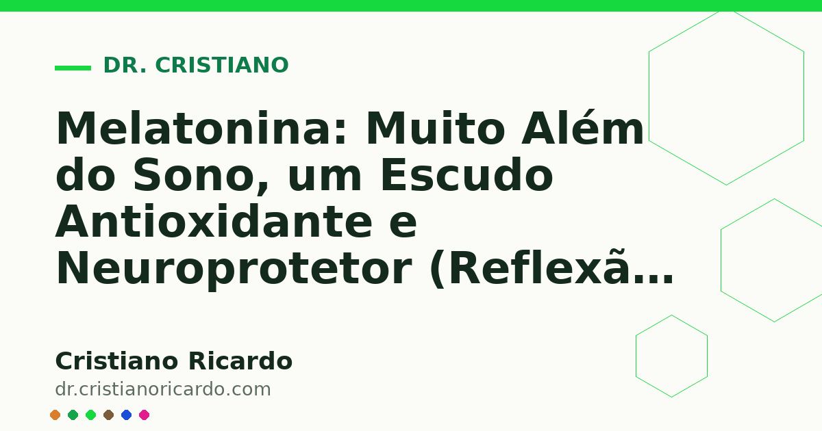 Card OG automático: Melatonina: Muito Além do Sono, um Escudo Antioxidante e Neuroprotetor (Reflexão Clínica 2024)