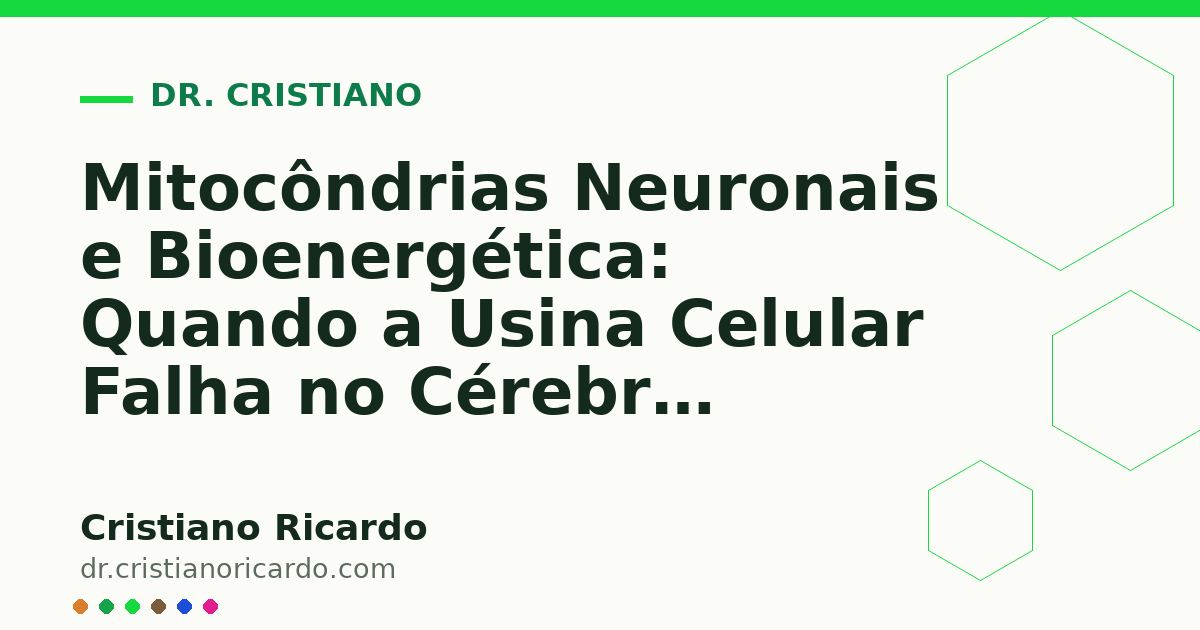 Card OG automático: Mitocôndrias Neuronais e Bioenergética: Quando a Usina Celular Falha no Cérebro (Reflexão Clínica 2023)