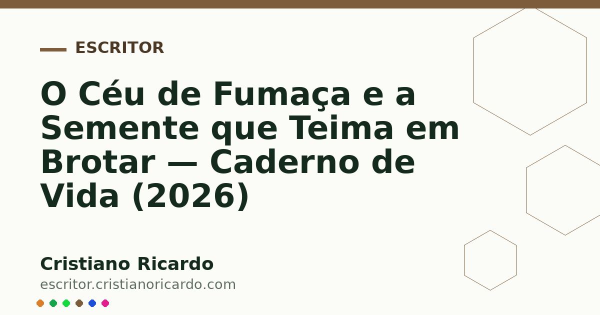 Card OG automático: O Céu de Fumaça e a Semente que Teima em Brotar — Caderno de Vida (2026)
