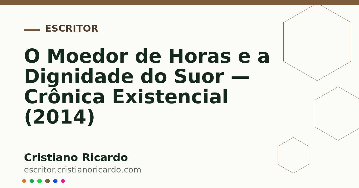 Card OG automático: O Moedor de Horas e a Dignidade do Suor — Crônica Existencial (2014)