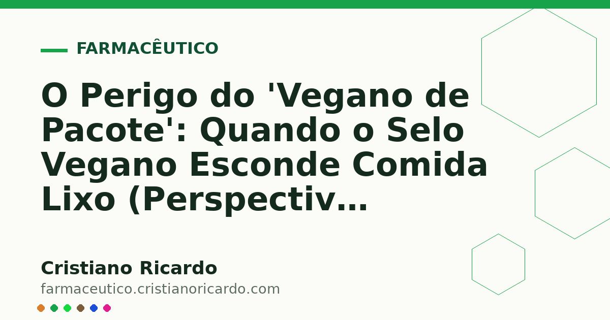 Card OG automático: O Perigo do 'Vegano de Pacote': Quando o Selo Vegano Esconde Comida Lixo (Perspectiva Bioquímica 2018)