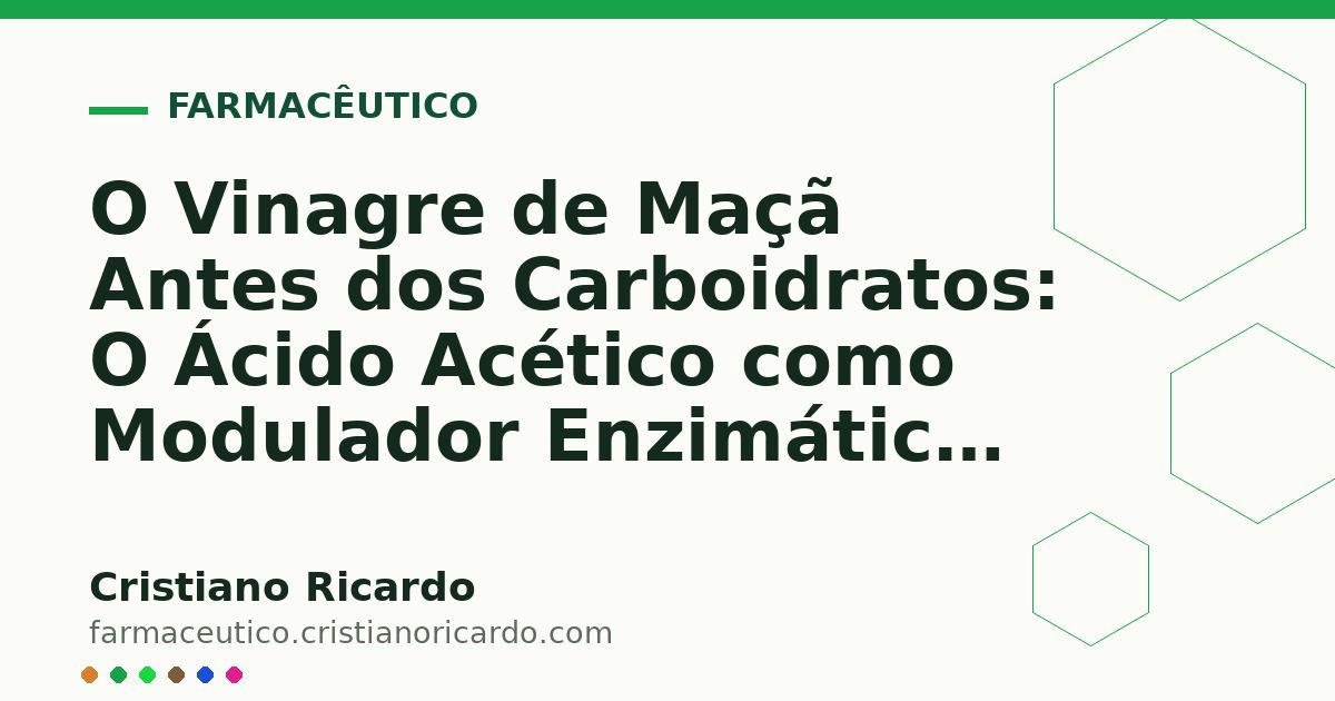 Card OG automático: O Vinagre de Maçã Antes dos Carboidratos: O Ácido Acético como Modulador Enzimático (Edição Funcional 2018)