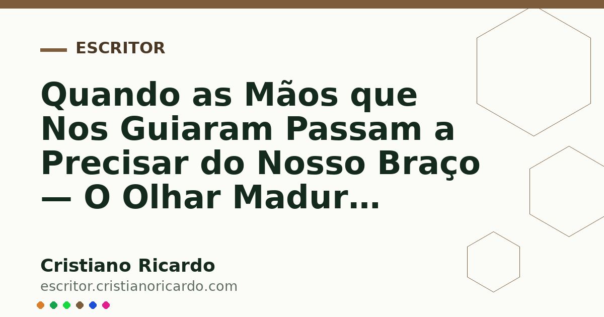 Card OG automático: Quando as Mãos que Nos Guiaram Passam a Precisar do Nosso Braço — O Olhar Maduro (2015)