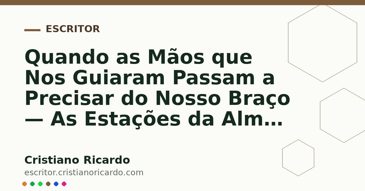 Card OG automático: Quando as Mãos que Nos Guiaram Passam a Precisar do Nosso Braço — As Estações da Alma (2017)
