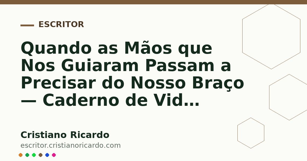 Card OG automático: Quando as Mãos que Nos Guiaram Passam a Precisar do Nosso Braço — Caderno de Vida (2018)