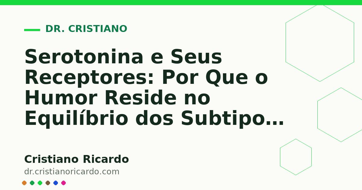 Card OG automático: Serotonina e Seus Receptores: Por Que o Humor Reside no Equilíbrio dos Subtipos 5-HT (Reflexão Clínica 2015)